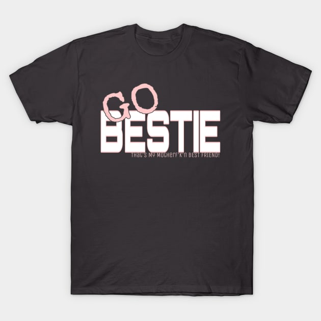 GO BESTIE! T-Shirt by Cipher_Obscure